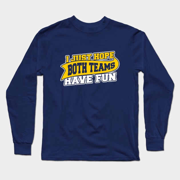 I Just Hope Both Teams Have Fun Long Sleeve T-Shirt by dumbshirts